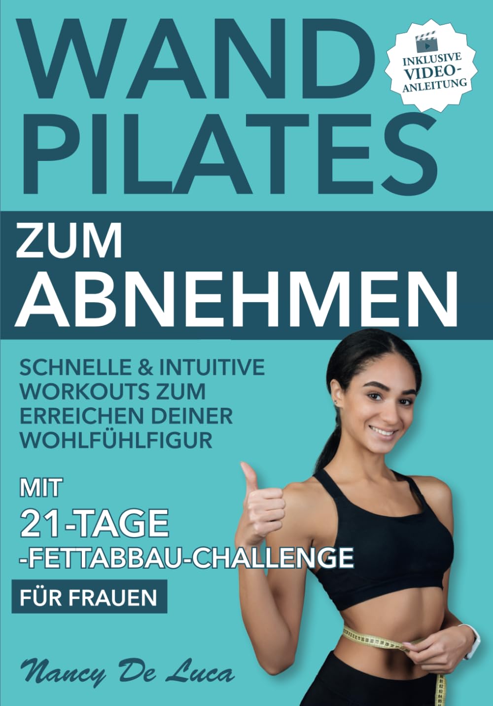 Wand Pilates zum Abnehmen (inklusive Video-Anleitung): Schnelle & intuitive Workouts zum Erreichen deiner Wohlfühlfigur. Mit 21-Tage-Fettabbau-Challenge für Frauen Health, Nutrition & Fitness