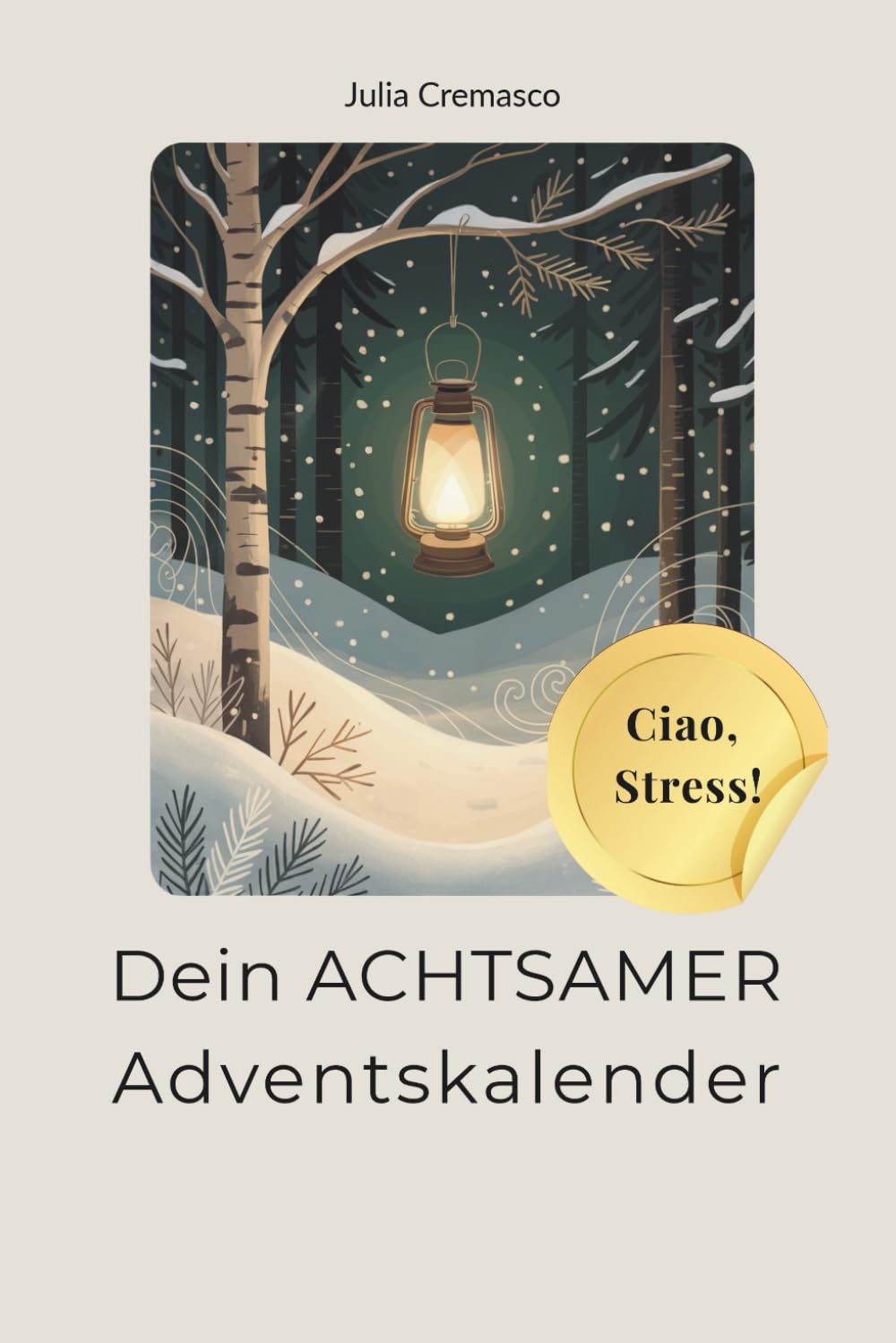 „Ciao Stress!“ Adventskalender für mehr Achtsamkeit und Selbstfürsorge: Tägliche Impulse & Übungen für eine entspannte Adventszeit. Lifestyle