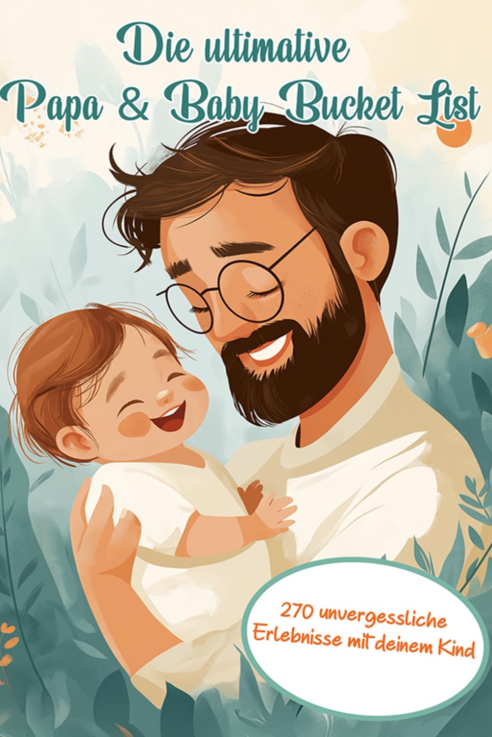 Die ultimative Papa & Baby Bucket List 270 unvergessliche Erlebnisse mit deinem Kind book