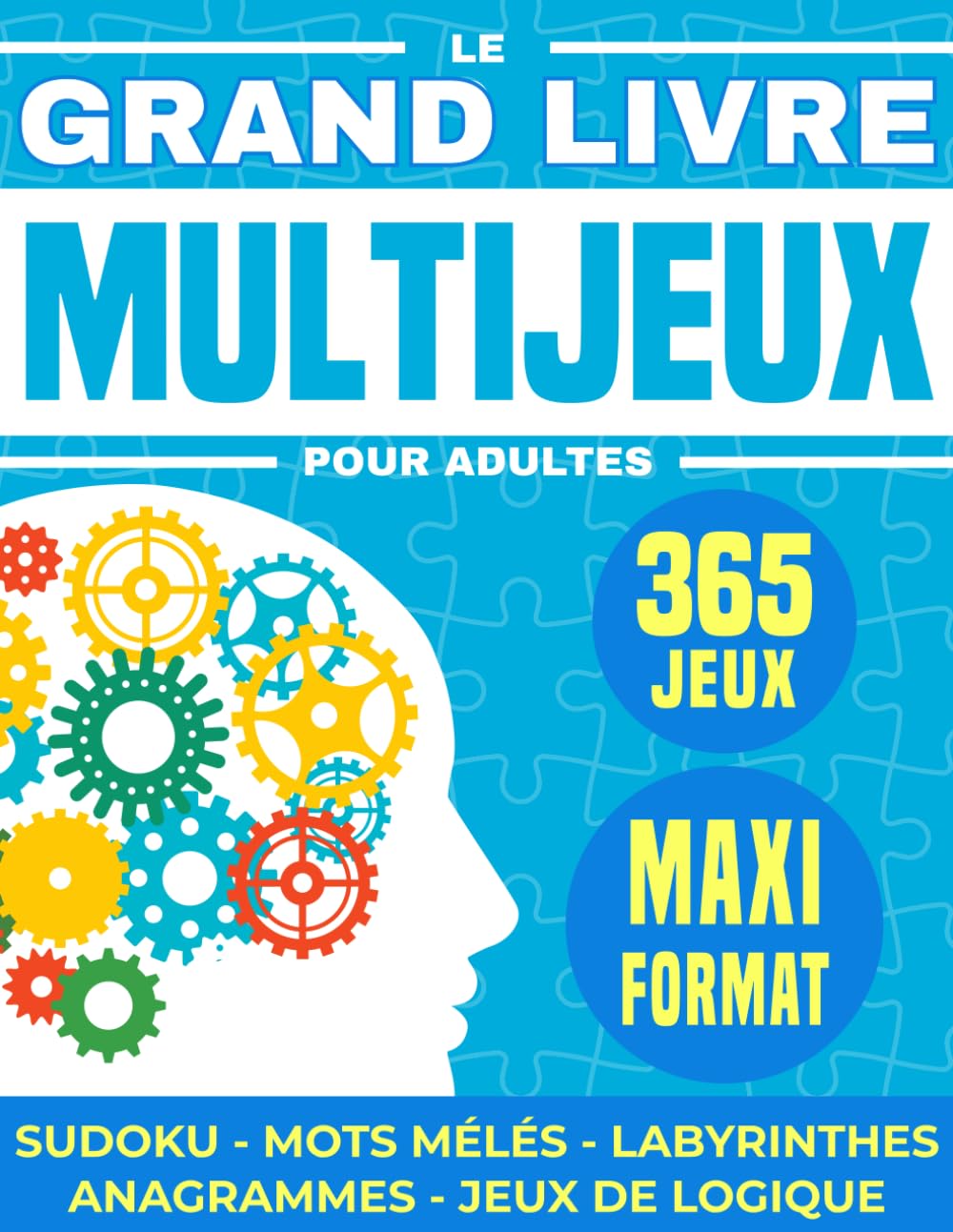 Le grand livre multi jeux pour adultes: Cahier d'activités avec 365 jeux avec des sudoku, mots mélés, labyrinthes, jeux de lettres, de logique pour se relaxer et stimuler son cerveau Leisure & Fun