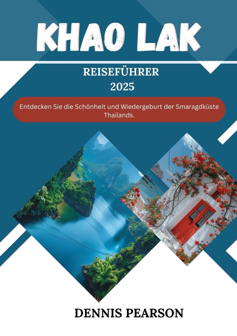 KHAO LAK REISEFÜHRER 2025 (VOLLFARBE): Entdecken Sie die Schönheit und Wiedergeburt der Smaragdküste Thailands. Travel Guides