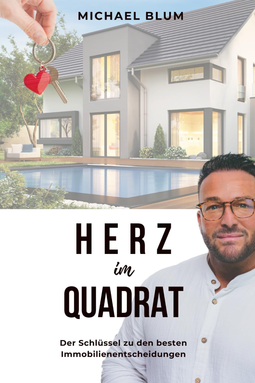 HERZ IM QUADRAT - Der Schlüssel zu den besten Immobilienentscheidungen: Die besten Tipps vom Immobilienmakler für den Verkauf von Haus und Wohnung Business, Finance & Career