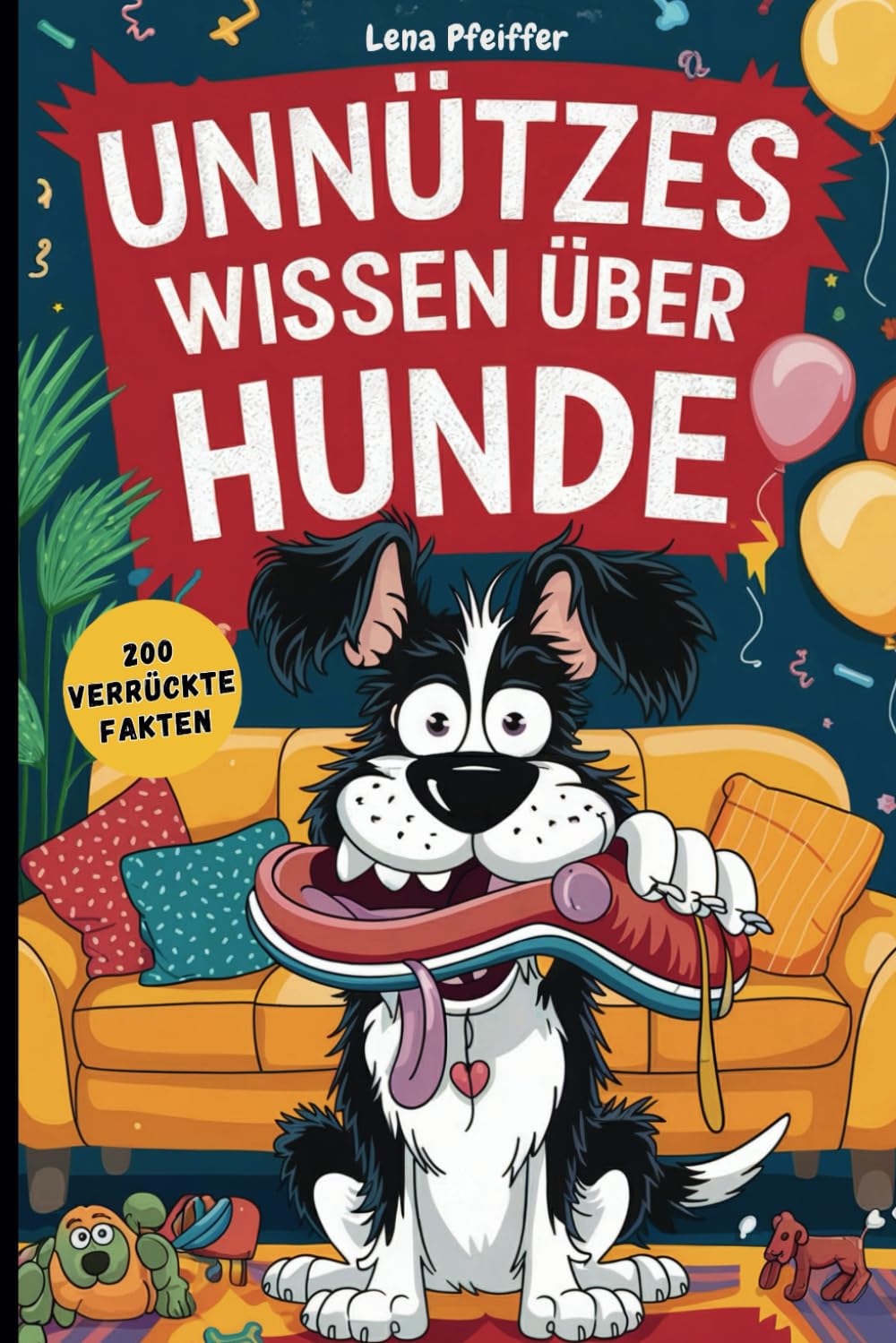 Unnützes Wissen über Hunde: Das perfekte Geschenk für Hundeliebhaber. Skurrile Fakten, die du nicht erwartet hast, aber unbedingt kennen solltest Pets