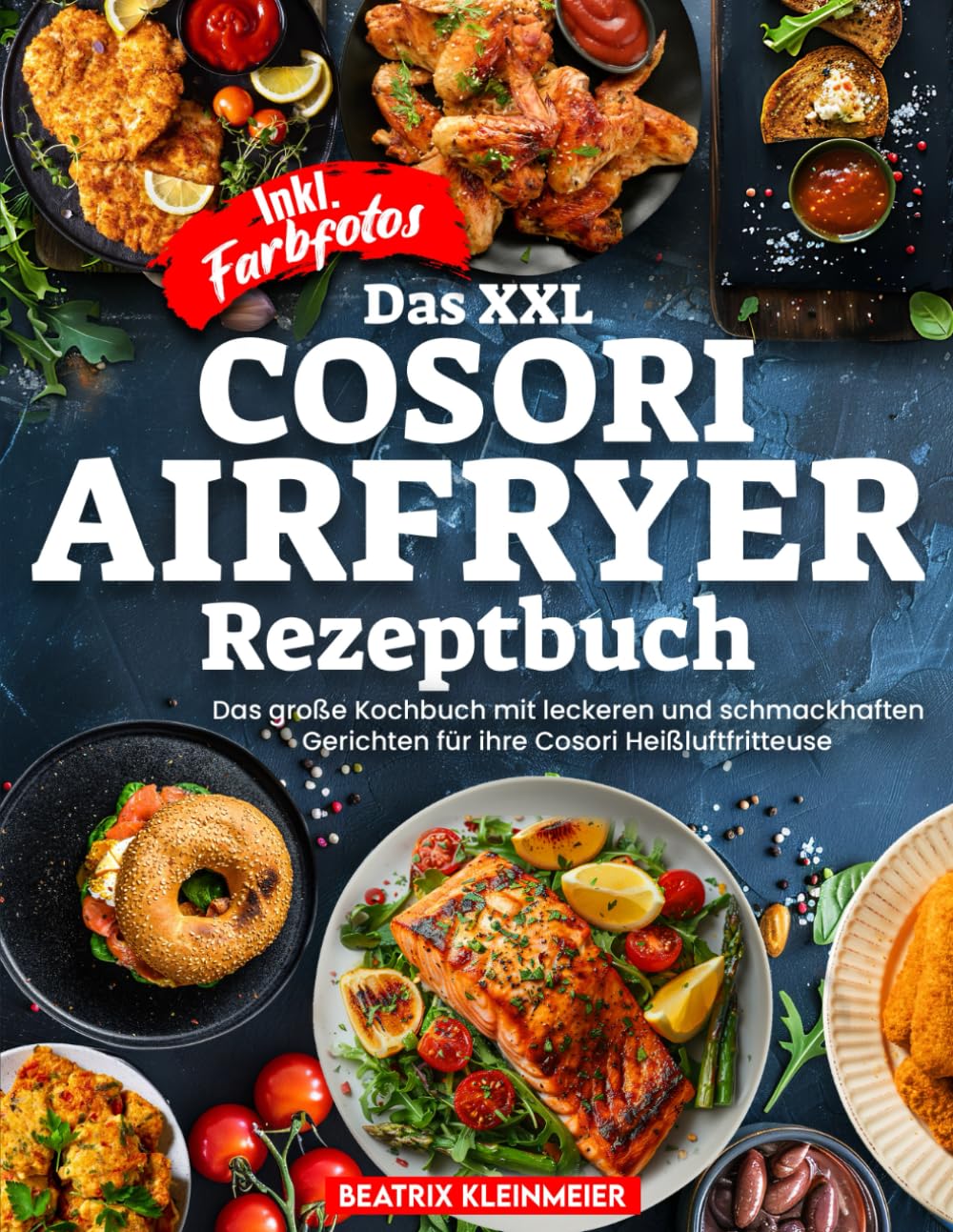 DAS XXL COSORI AIRFRYER REZEPTBUCH| Das große Kochbuch mit leckeren und schmackhaften Gerichten für ihre Cosori Heißluftfritteuse| Inkl. Farbfotos Cooking & Enjoying