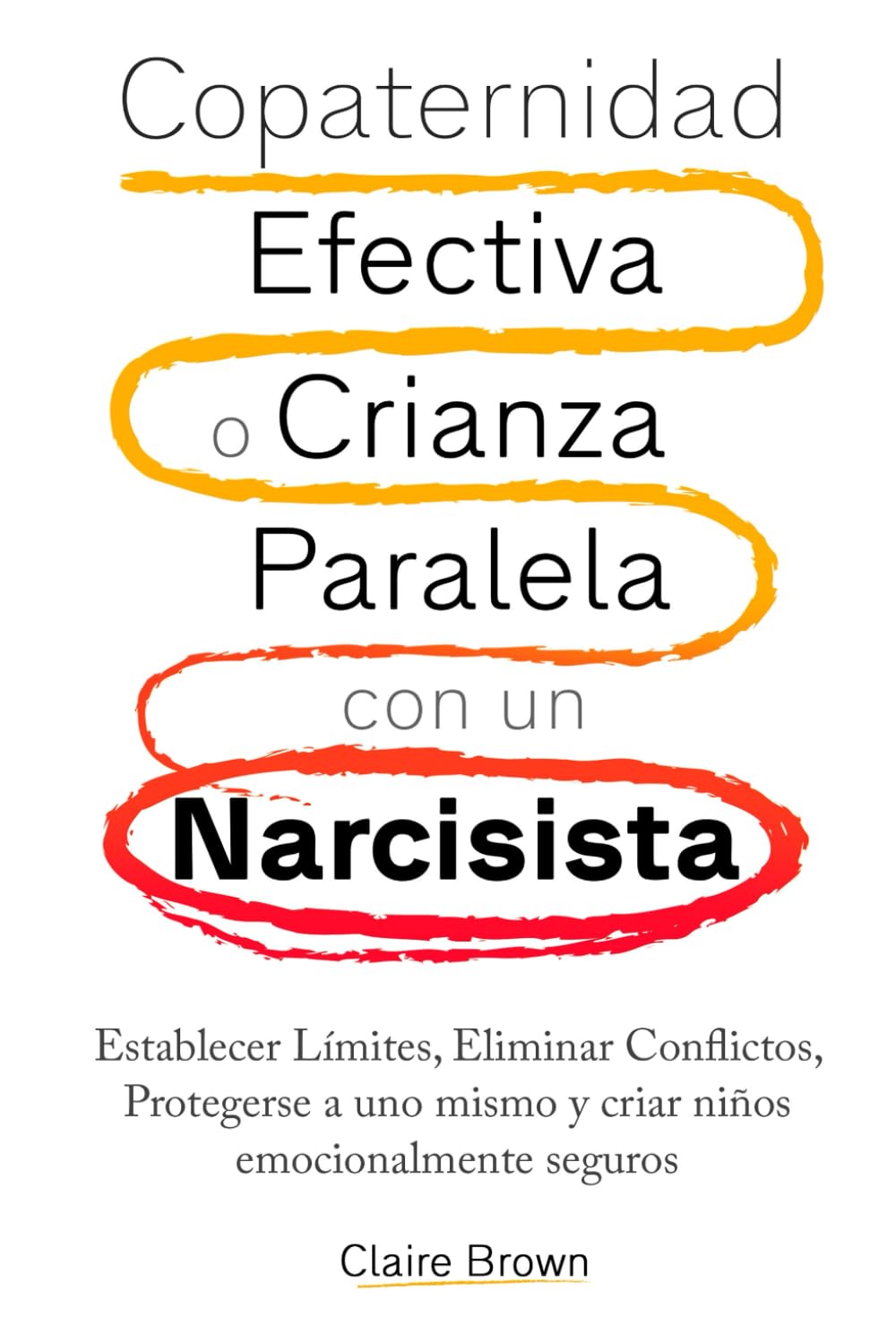 Copaternidad Efectiva o Crianza Paralela con un Narcisista: Establecer Límites, Eliminar Conflictos, Protegerse a uno mismo y criar niños emocionalmente seguros book