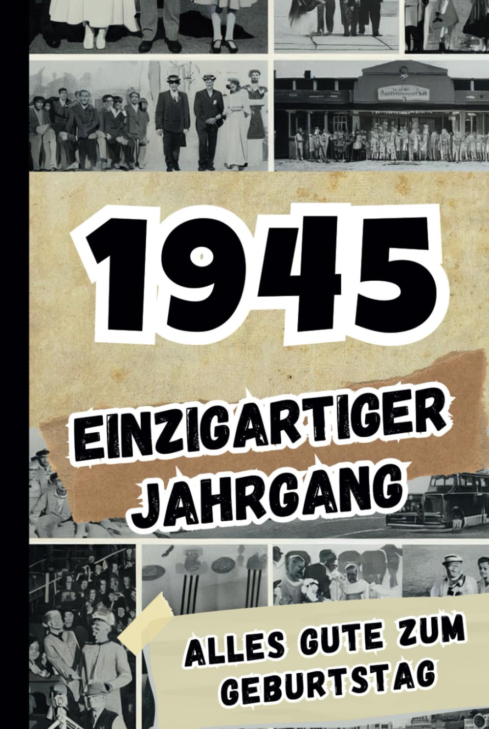 1945 - Einzigartiger Jahrgang: Das ideale Geschenk voller Fakten und historischer Ereignisse aus dem Jahr 1945 Politics & Society