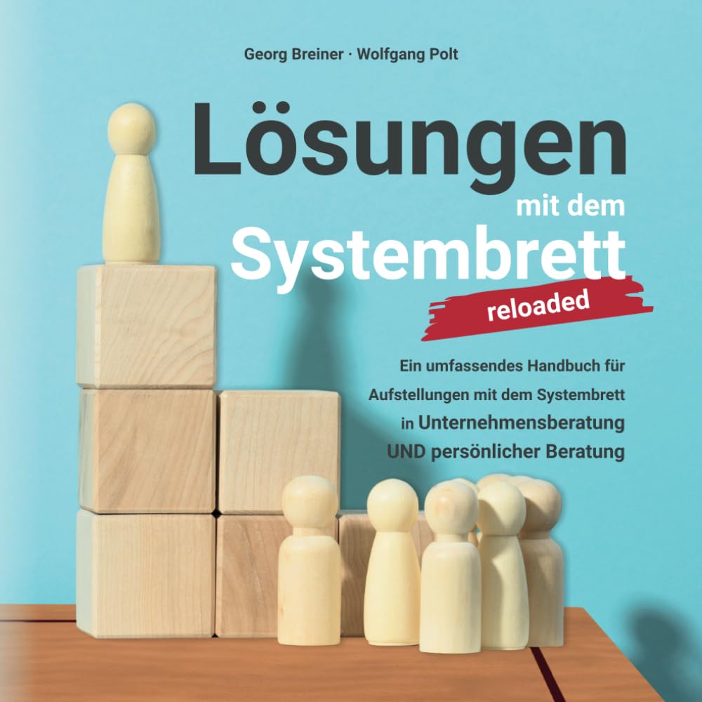 Lösungen mit dem Systembrett: Ein umfassendes Handbuch für Coaching Methoden und Aufstellungen mit dem Systembrett in Unternehmensberatung UND persönlicher Beratung Business, Finance & Career
