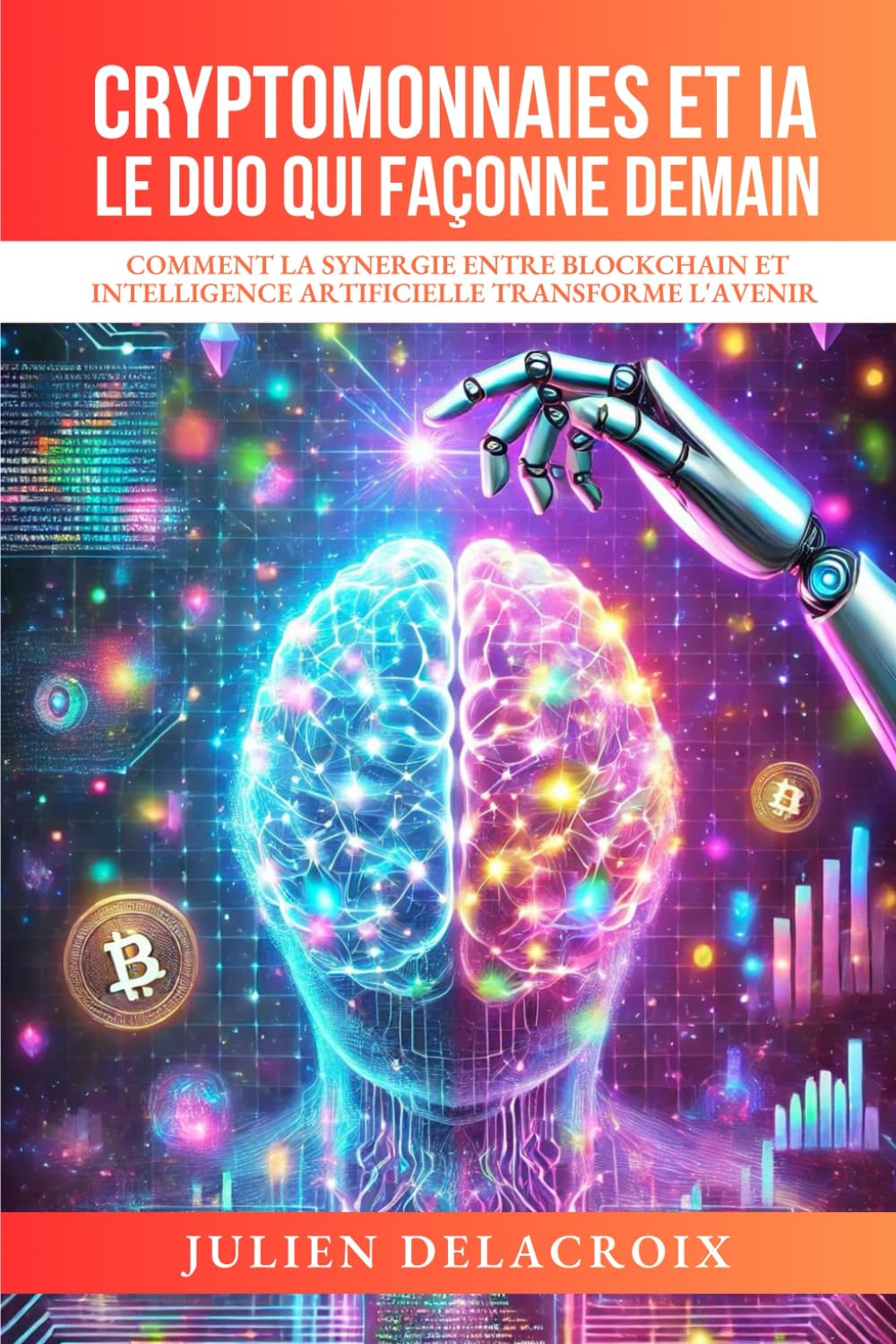 Cryptomonnaies et IA : Le Duo qui Façonne Demain: Comment la Synergie entre Blockchain et Intelligence Artificielle Transforme l'Avenir book