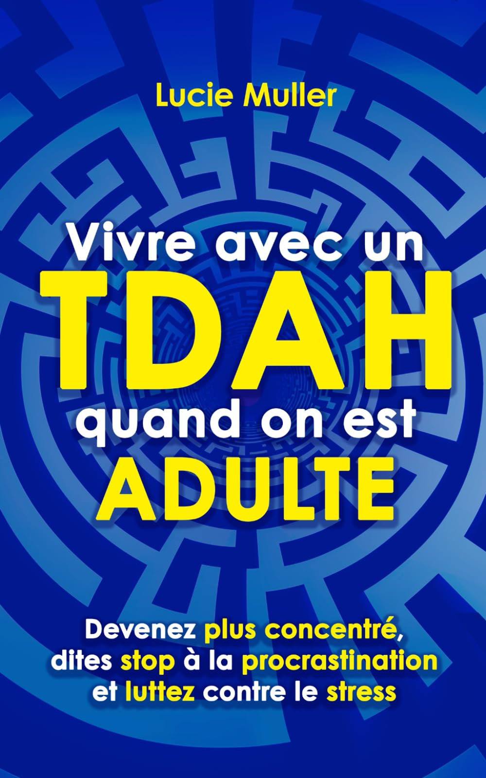 Vivre avec un TDAH quand on est adulte: devenez plus concentré, dites stop à la procrastination et luttez contre le stress Medicine