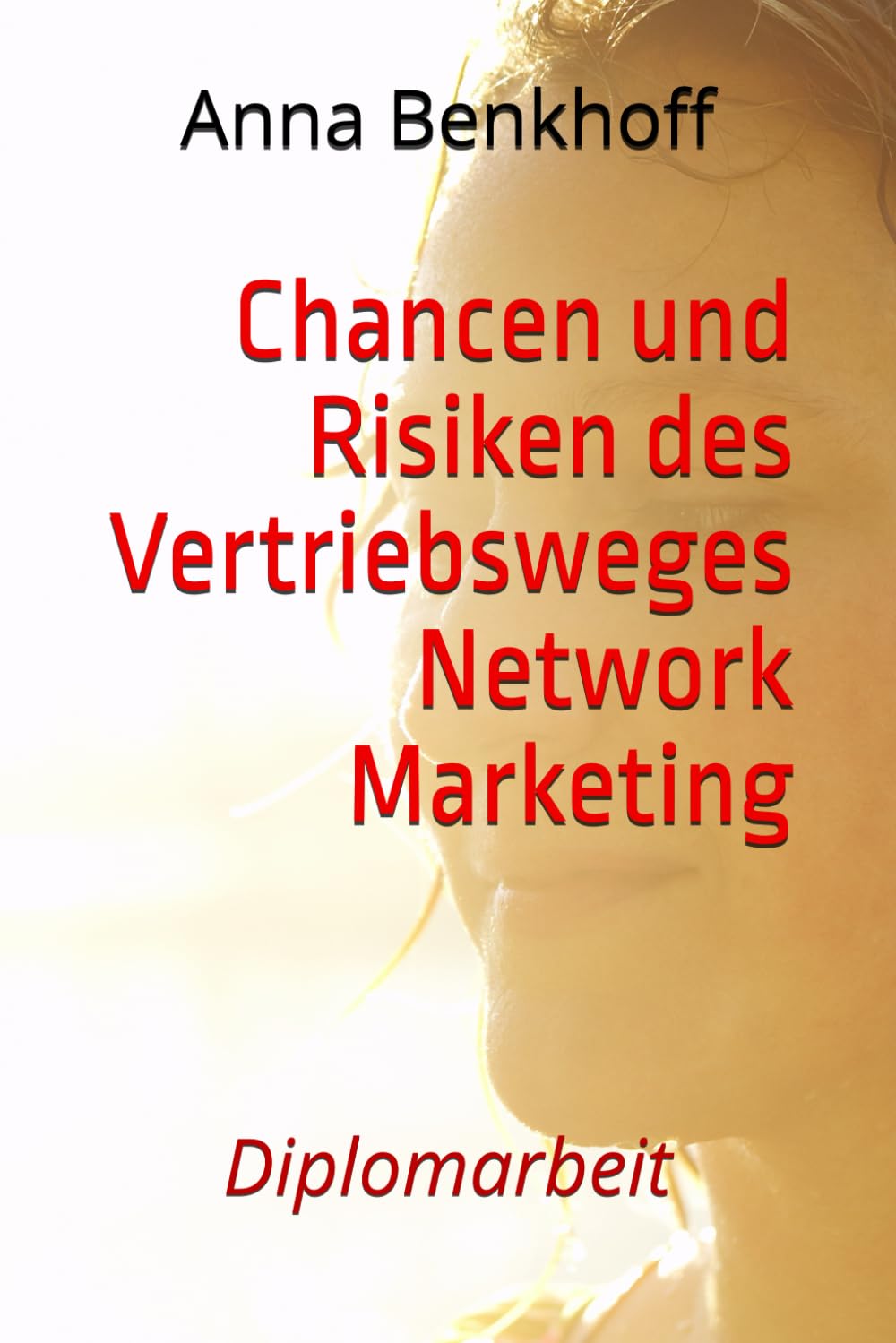 Chancen und Risiken des Vertriebsweges Network Marketing: Diplomarbeit Business, Finance & Career