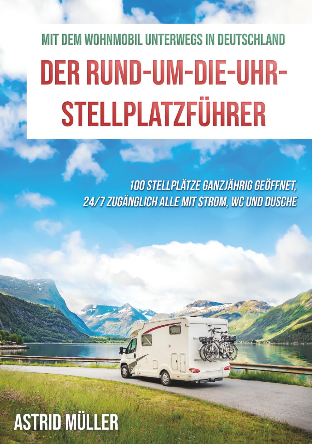Mit dem Wohnmobil durch Deutschland: DER RUND-UM-DIE-UHR-STELLPLATZFÜHRER (Reisen mit dem Wohnmobil und Wohnwagen) Learning & Reference