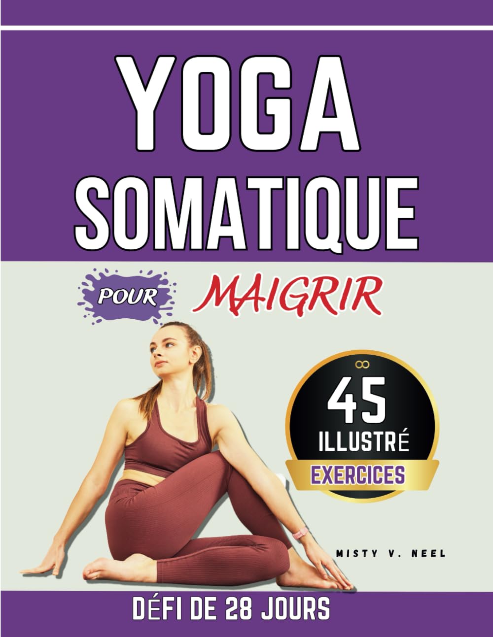 Yoga Somatique pour Maigrir: 45 exercices de pleine conscience pour relâcher les tensions, améliorer la posture et entretenir une relation saine avec votre corps Health, Nutrition & Fitness