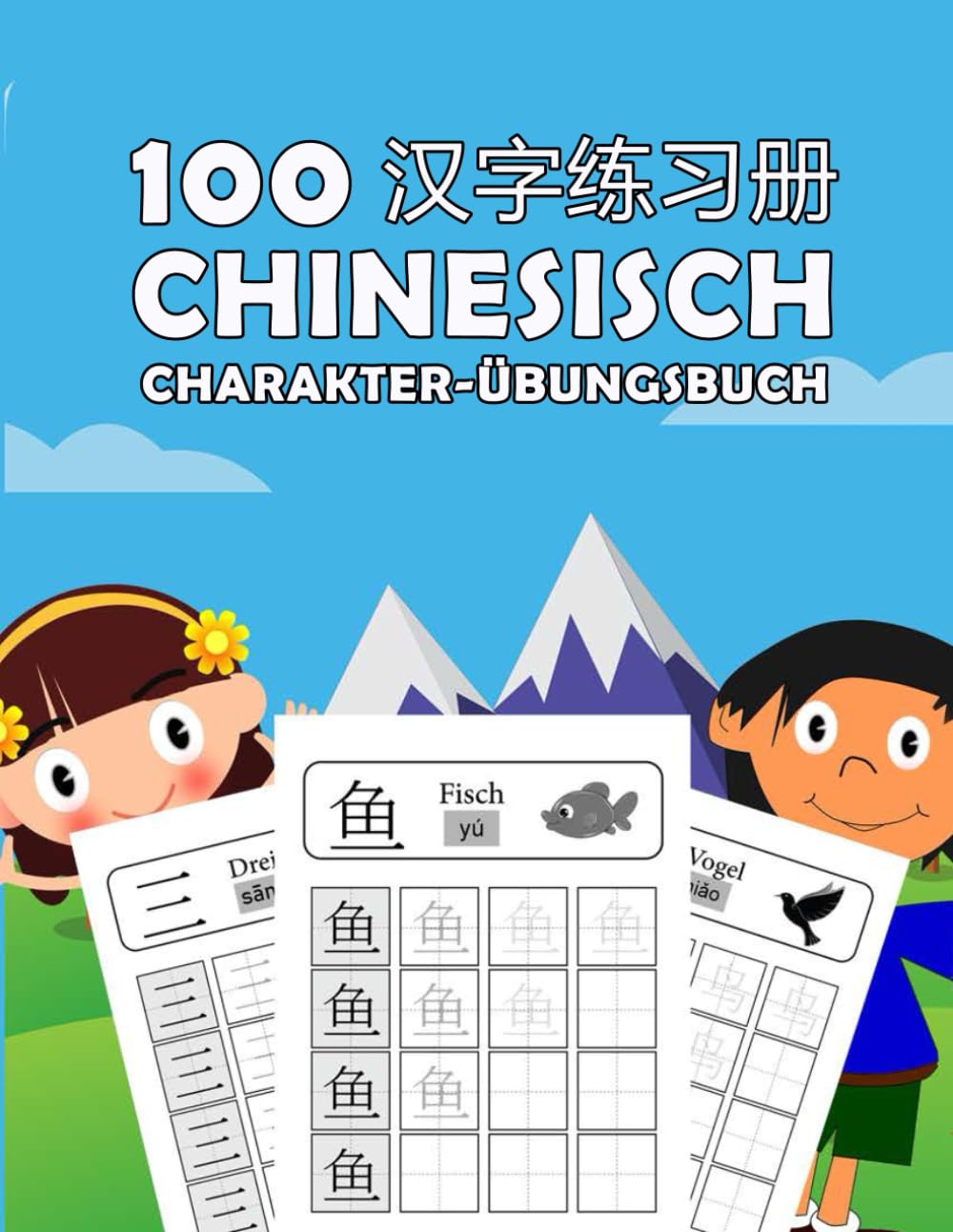Chinesische Zeichen für Kinder: Lernen Sie 100 chinesische Schriftzeichen leicht erklärt mit Übungen, Ein praktisches Arbeitsbuch für junge Lerner Non-fiction
