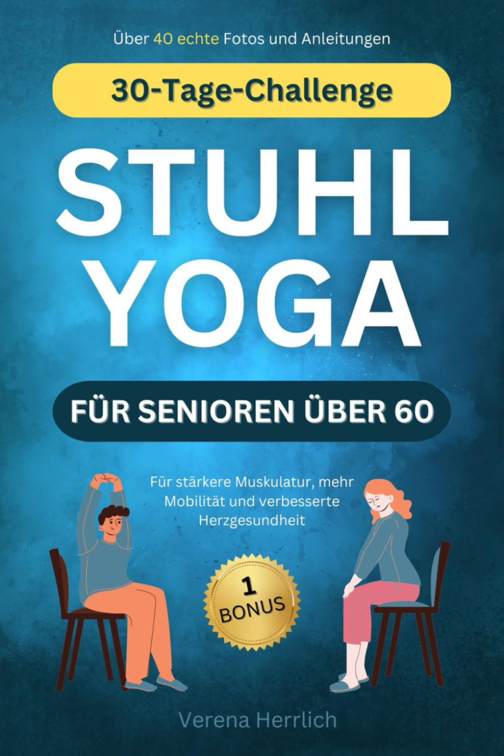 Stuhl Yoga für Senioren über 60: 30-Tage-Challenge für stärkere Muskulatur, mehr Mobilität und verbesserte Herzgesundheit - Anfänger, Mittelstufe und Fortgeschrittene I Mit Farbfotos book