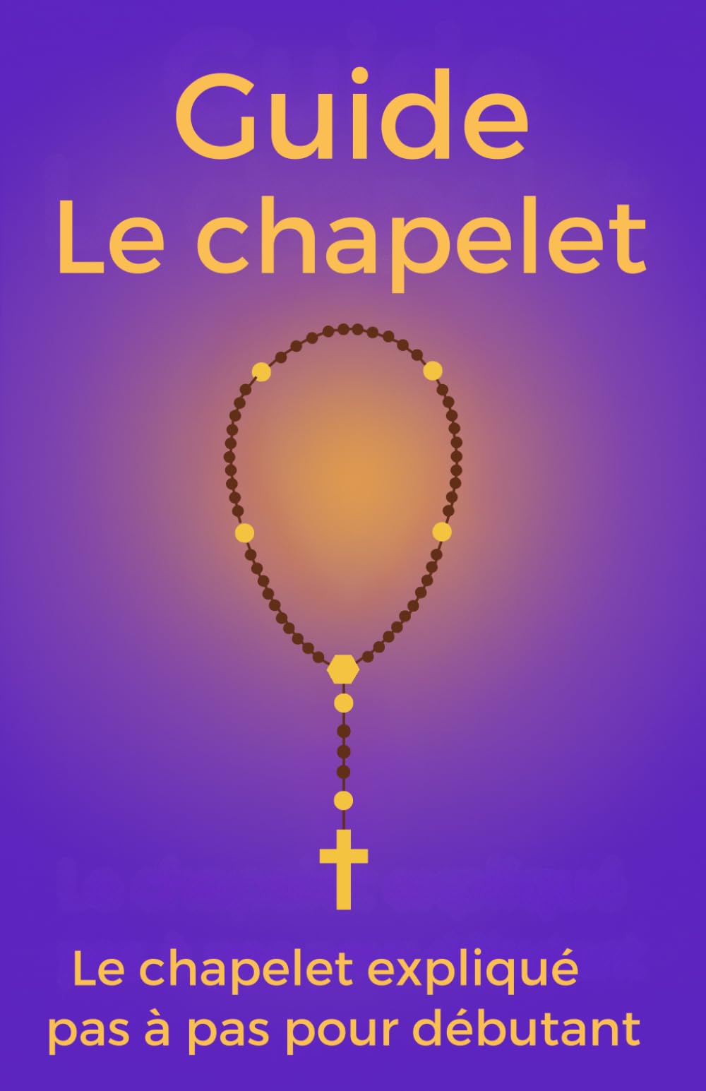 Guide le Chapelet: Guide du chapelet chrétien pour débutant ou habitué (Les essentiels de la foi chrétienne) Books