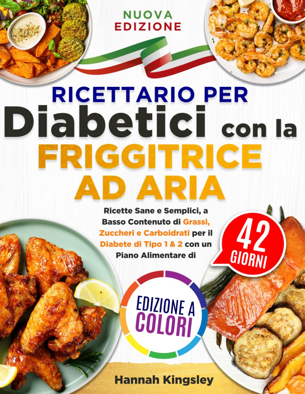 Ricettario per Diabetici con la Friggitrice ad Aria: Ricette Sane e Semplici, a Basso Contenuto di Grassi, Zuccheri e Carboidrati per il Diabete di Tipo 1 & 2 con un Piano Alimentare di 42 Giorni book