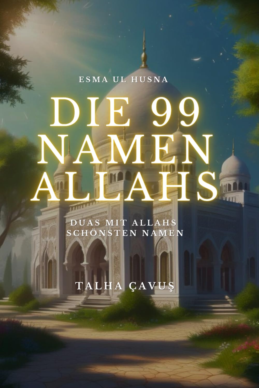 Die 99 Namen Allahs: Esma ul Husna Duas mit den schönsten Namen Allahs Religion & Esotericism
