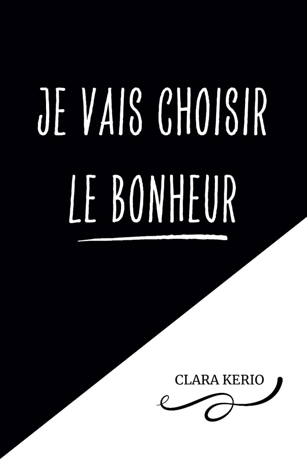 JE VAIS CHOISIR LE BONHEUR: Gérer l'anxiété, les peurs, les doutes et réaliser ses rêves book