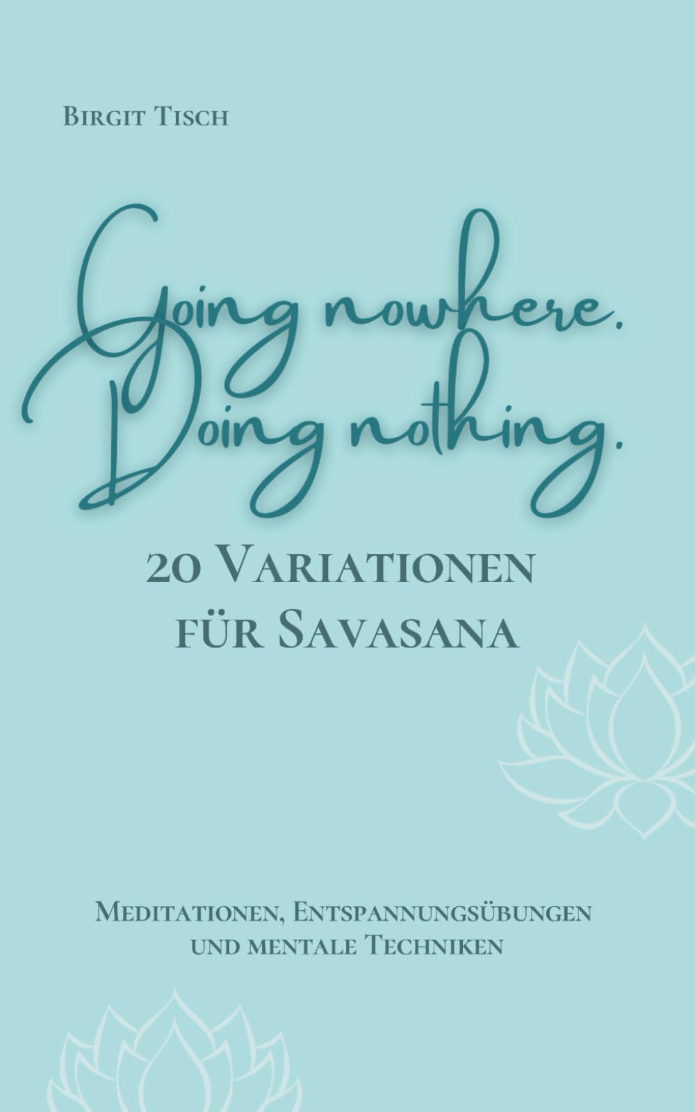 20 Variationen für Savasana: Going nowhere. Doing nothing. (Yoga & Meditation) Lifestyle