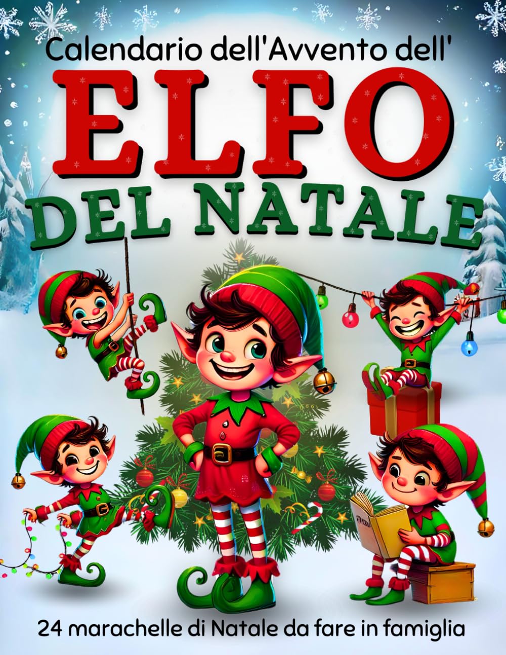 Calendario dell’Avvento dell’elfo del Natale: Una guida per i genitori che vi aiuterà a preparare gli scherzi e le birichinate del folletto | Attività ... per divertire i bambini in attesa delle feste book