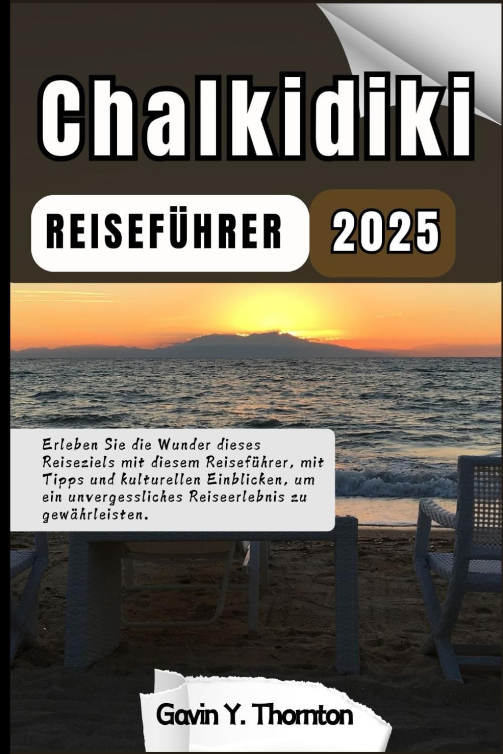 Chalkidiki Reiseführer 2025: Erleben Sie die Wunder dieses Reiseziels mit diesem Reiseführer, mit Tipps und kulturellen Einblicken, um ein ... (Reisende Geschichten Reiseführer-Serie) Travel Guides