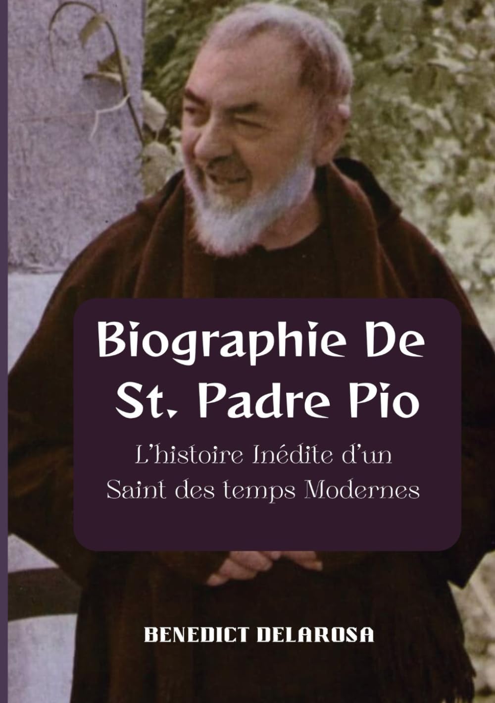 Biographie De St. Padre Pio: L'histoire Inédite d'un saint des temps Modernes book