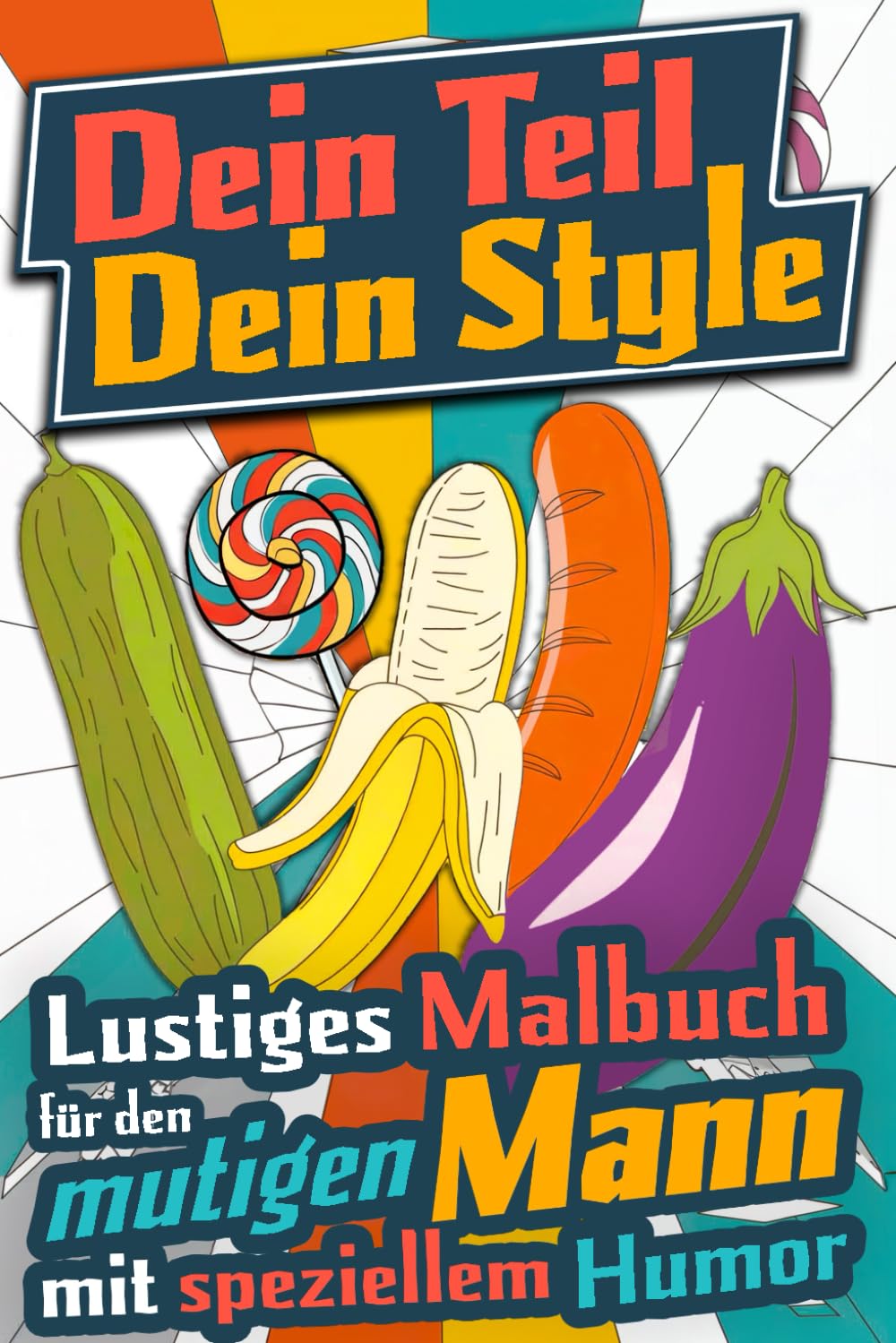 Dein Teil - Dein Style! Lustiges Mal- und Aktivitätenbuch für mutige Männer. Beliebtes Geschenk für den Mann mit speziellem Humor. Hobbies & Crafts