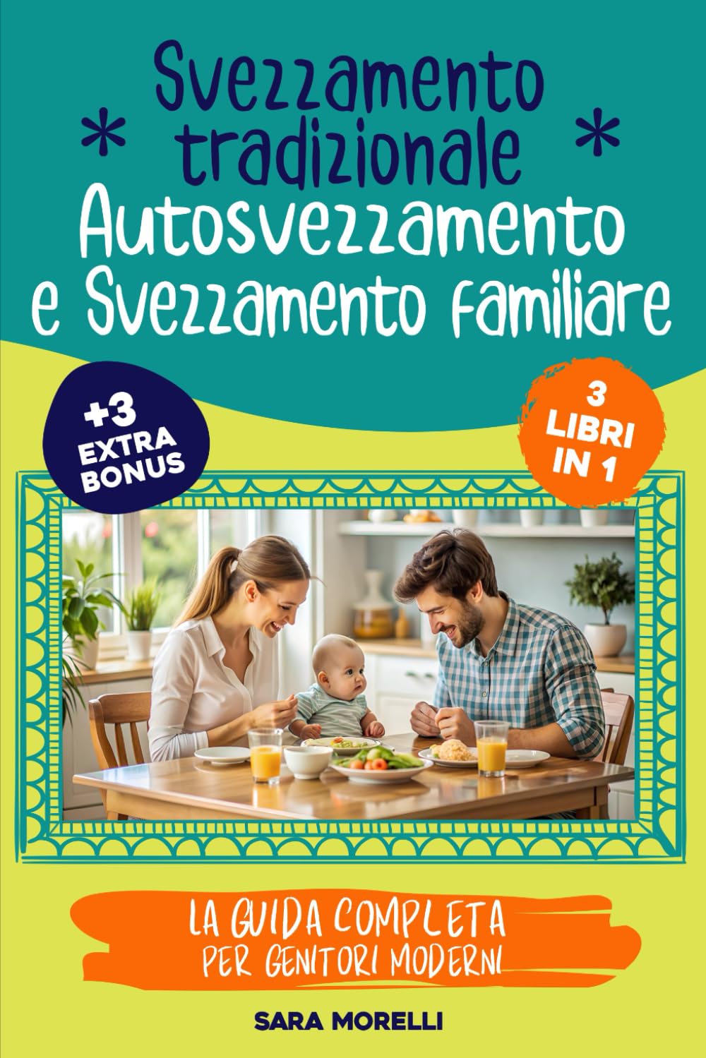 Svezzamento Tradizionale, Autosvezzamento e Svezzamento Familiare (3 libri in 1): La Guida Completa per Genitori Moderni: Come Affrontare lo ... e Creare Pasti Sani e Condivisi in Famiglia book