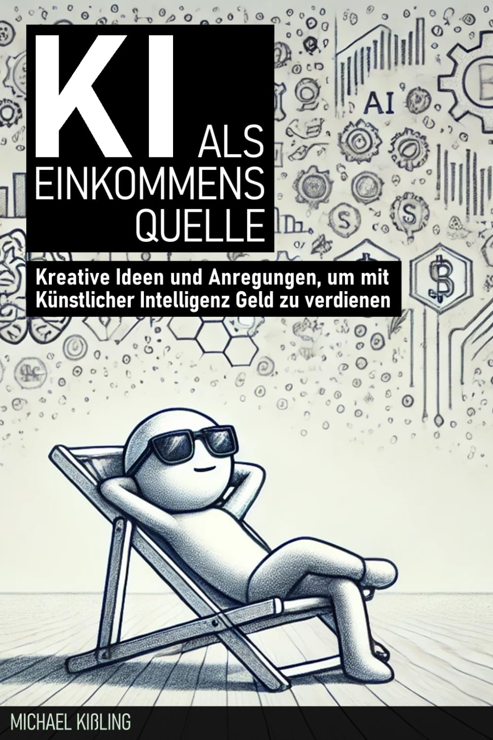 KI als Einkommensquelle: Kreative Ideen und Anregungen, um mit Künstlicher Intelligenz Geld zu verdienen Business, Finance & Career