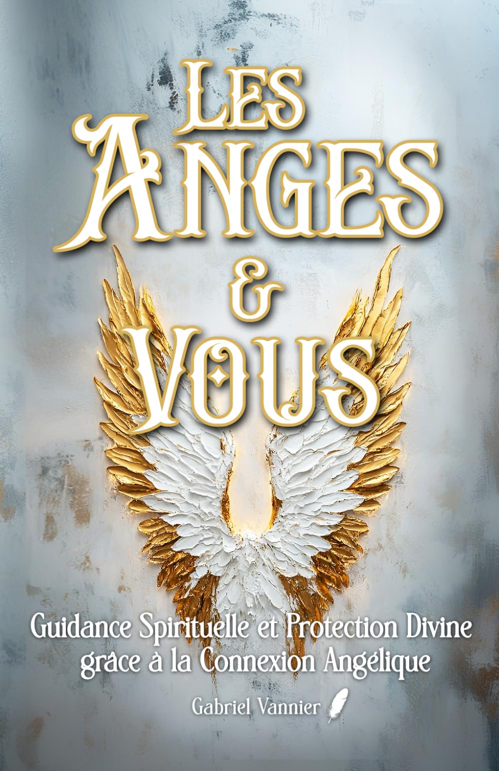Les Anges et Vous: Guidance Spirituelle et Protection Divine grâce à la Connexion Angélique book