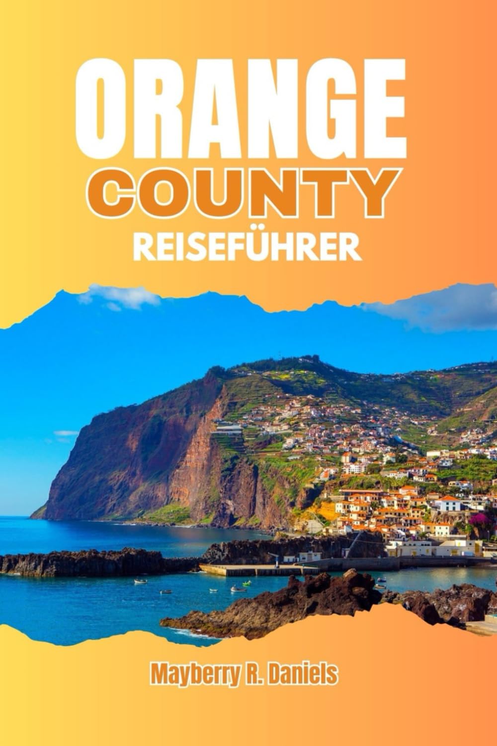 ORANGE COUNTY REISEFÜHRER: Mit Karten erkunden, Ein tolles Erlebnis in Südkalifornien, Tagesausflüge nach Los Angeles mit kleinem Budget oder mit Kindern (Allein- und Familienurlaub 2025, Band 7) Travel Guides
