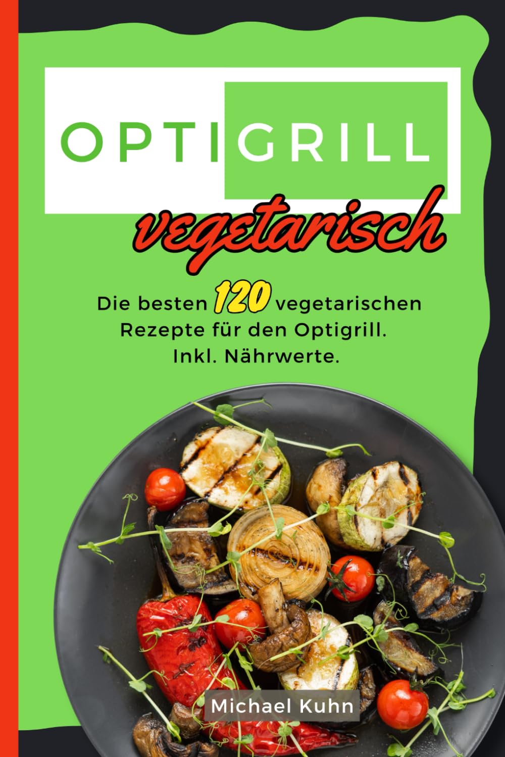 Optigrill Vegetarisch: Die besten 120 vegetarischen Rezepte für den Optigrill. Inkl. Nährwerte. book
