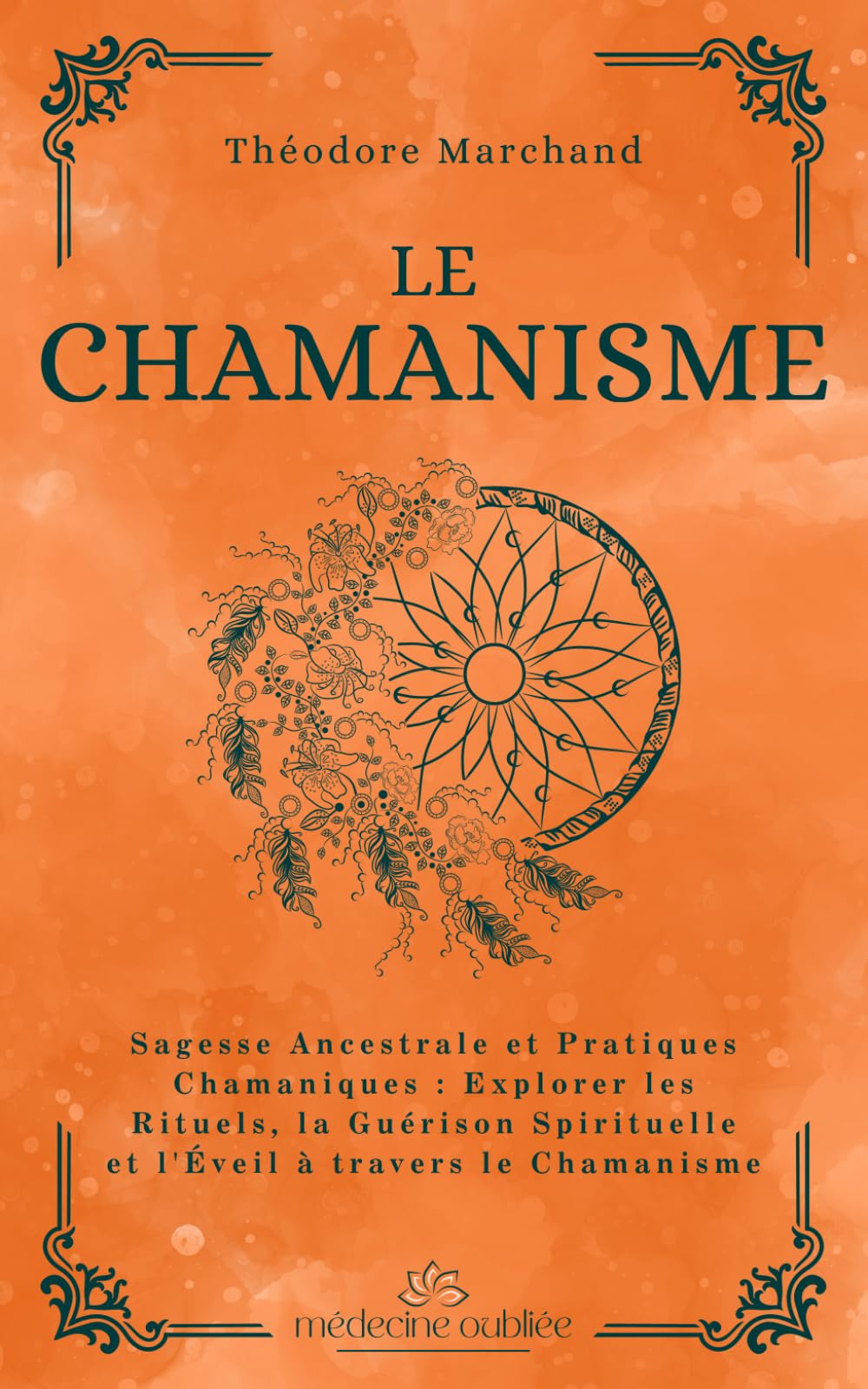 Le Chamanisme: Sagesse Ancestrale et Pratiques Chamaniques : Explorer les Rituels, la Guérison Spirituelle et l'Éveil à travers le Chamanisme book