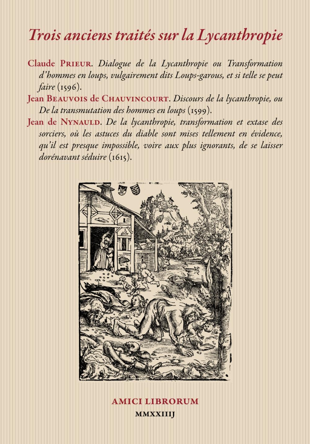 Trois anciens traités sur la Lycanthropie: Dialogue de la Lycanthropie ou Transformation d’hommes en loups. Discours de la lycantropie, ou De la ... transformation et extase des sorciers. book