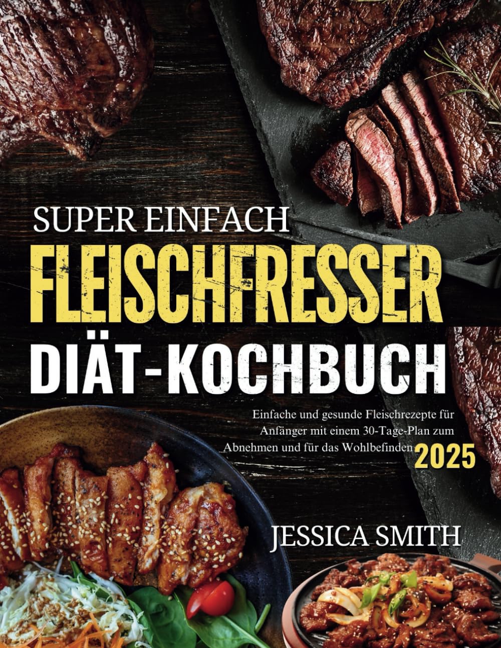 Super einfach Fleischfresser-Diät-Kochbuch: Einfache und gesunde Fleischrezepte für Anfänger mit einem 30-Tage-Speiseplan für Gewichtsverlust und Wohlbefinden (Ausgabe 2025) Health, Nutrition & Fitness
