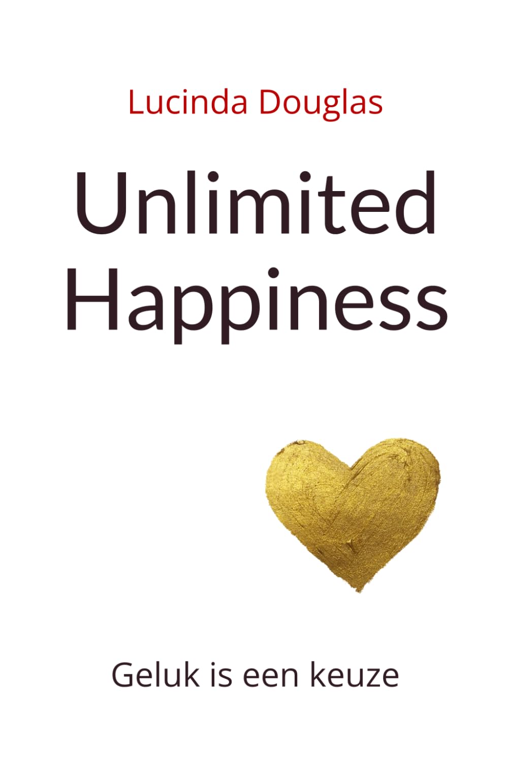 Unlimited Happiness: Geluk is een keuze. book