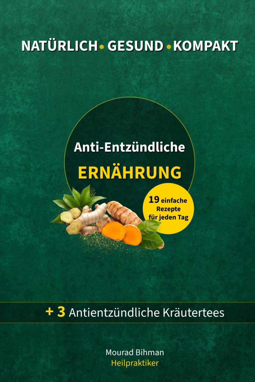 Anti-Entzündliche Ernährung: Einführung in die entzündungshemmende Ernährung. Die Essenz aus über 20 Jahren praktischer Erfahrung. Mit 19 einfachen antientzündlichen Rezepten + 3 Kräutertees. book