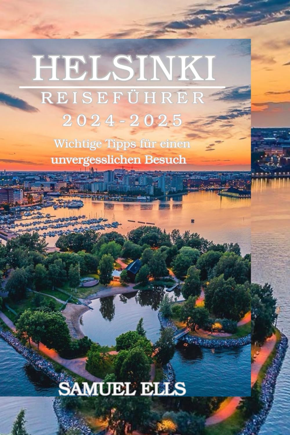 HELSINKI REISEFÜHRER 2024-2025: Wichtige Tipps für einen unvergesslichen Besuch Travel Guides