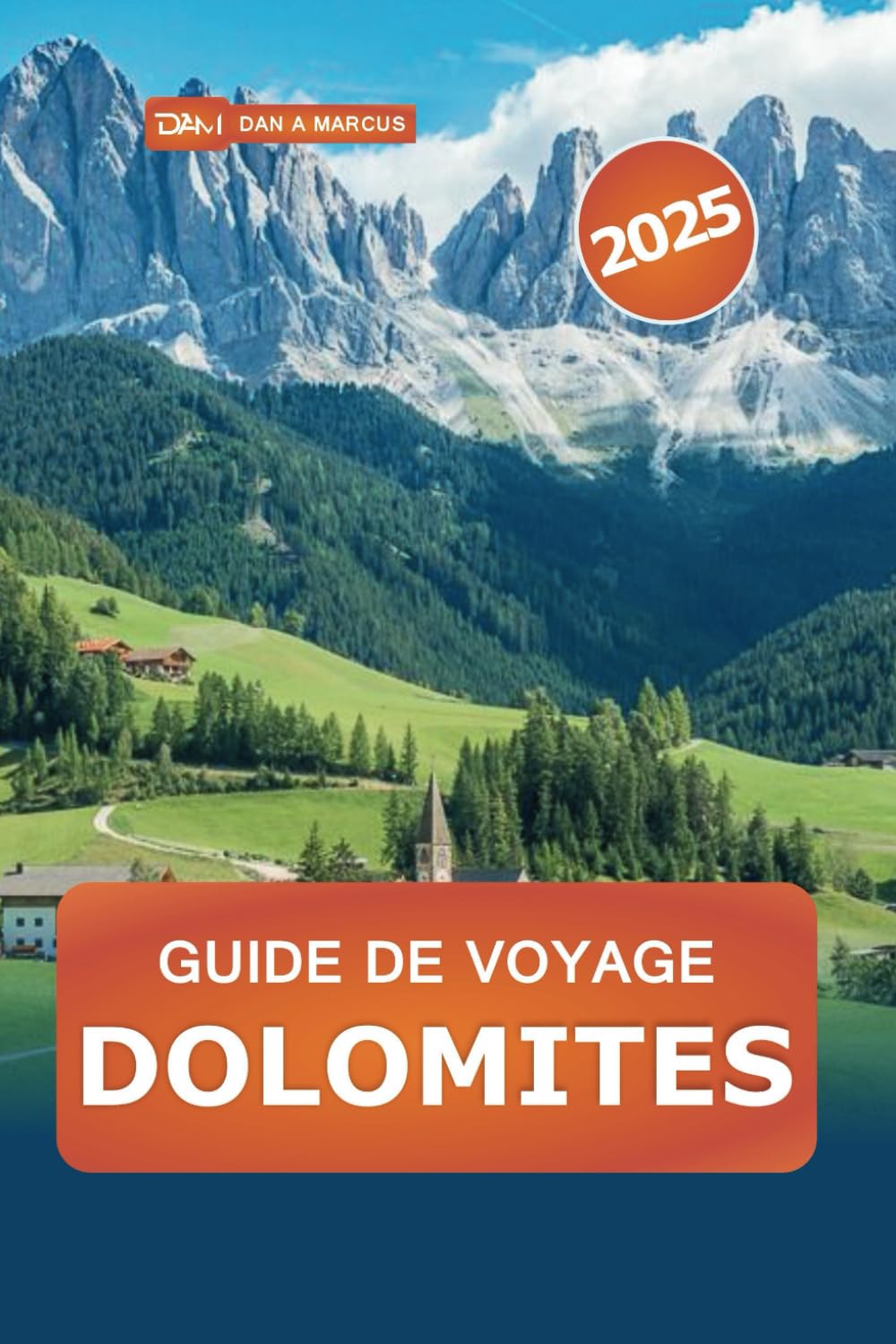 Guide de voyage Dolomites 2025: Découvrez les merveilles alpines du nord de l'Italie, l'aventure en plein air et les secrets locaux pour votre escapade parfaite en montagne book
