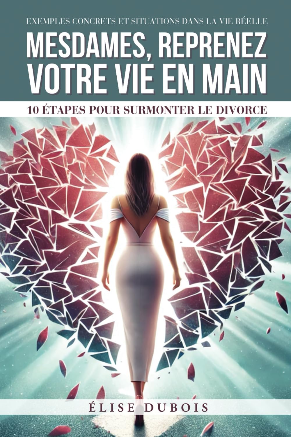 Mesdames, reprenez votre vie en main : 10 étapes pour surmonter le divorce: Un chemin vers la résilience avec des exercices concrets pour vous guider Parents & Children