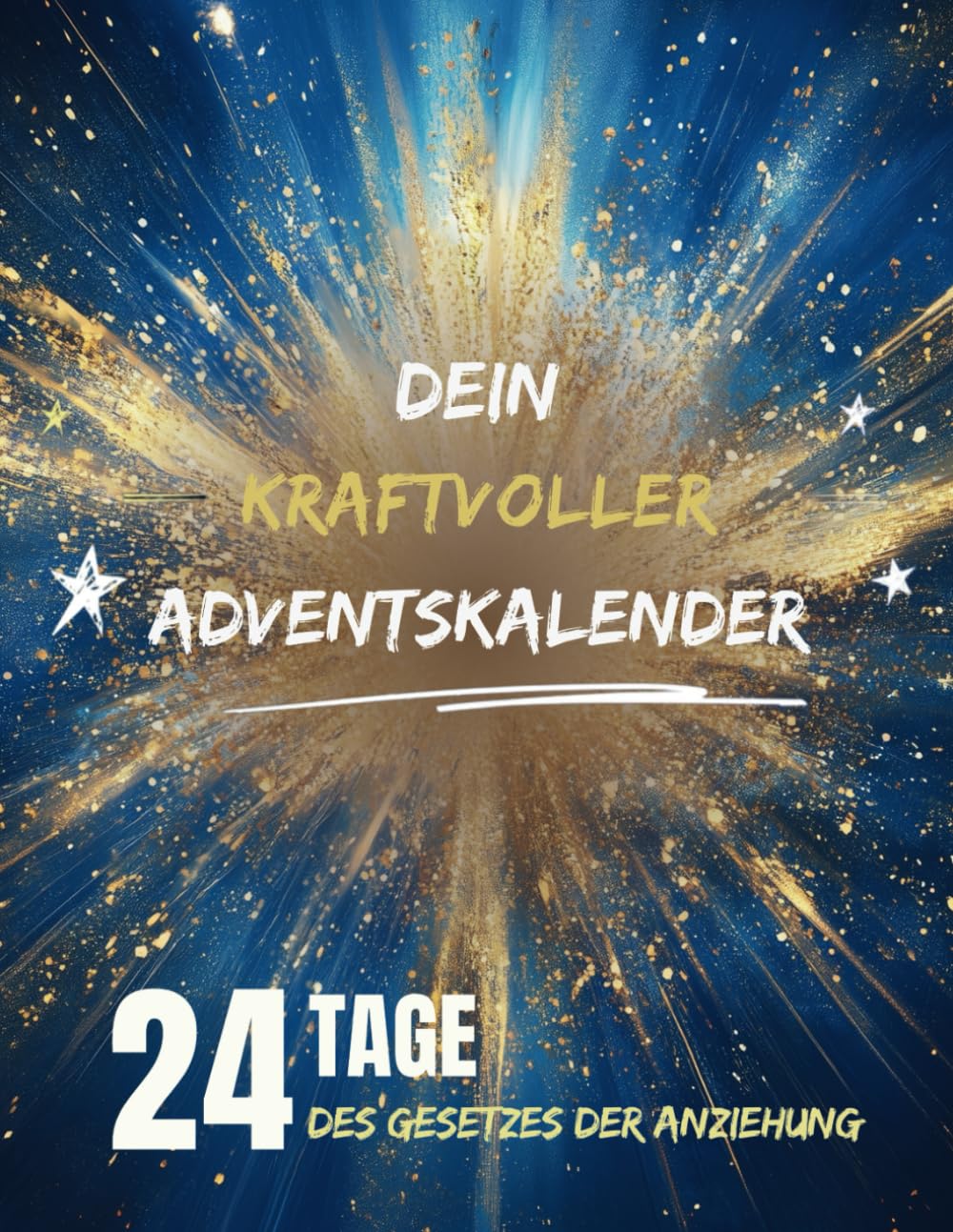 Dein kraftvoller Adventskalender: 24 Tage, um das Gesetz der Anziehung zu meistern und deine Träume zu manifestieren Calendars