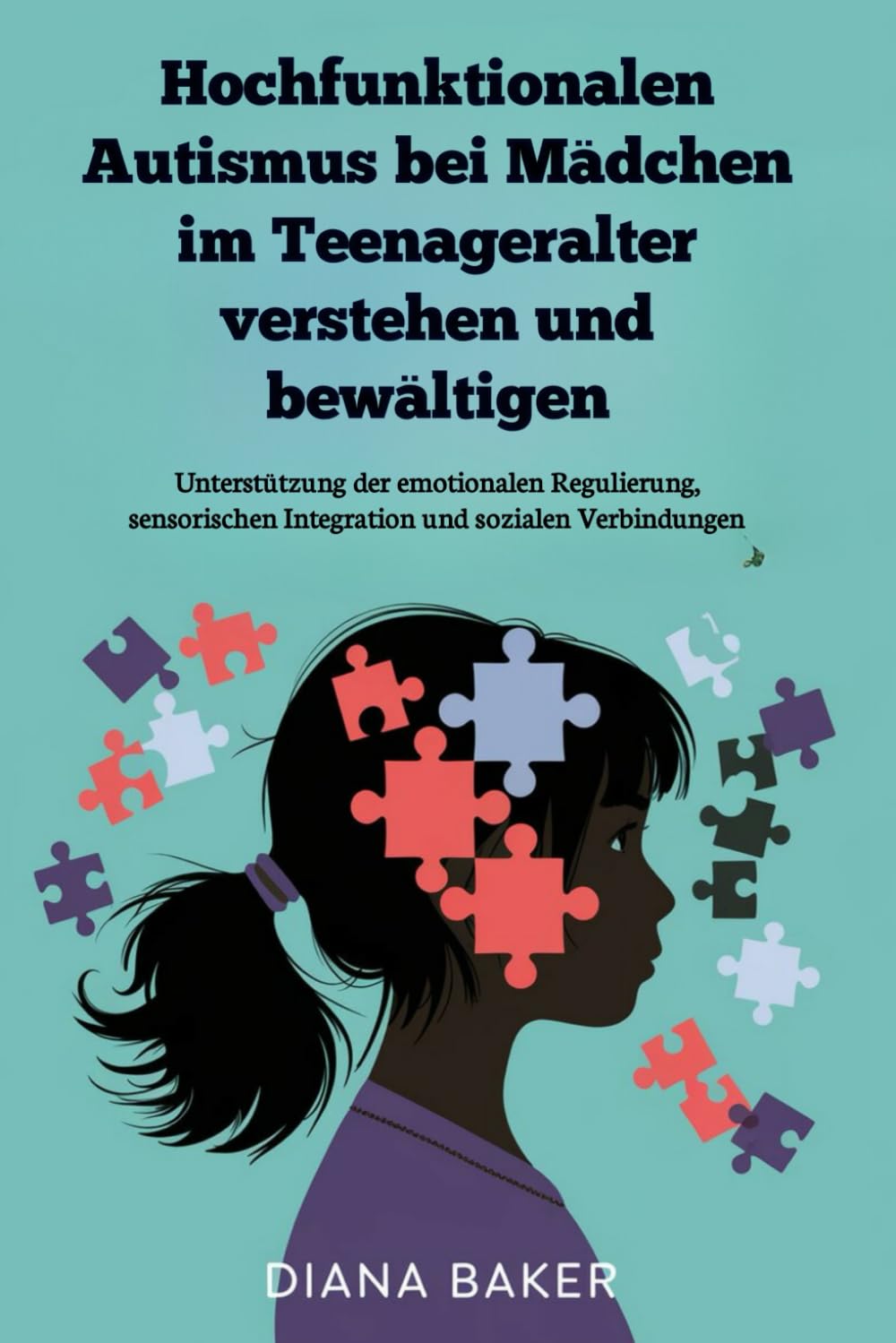 Hochfunktionalen Autismus bei Mädchen im Teenageralter verstehen und bewältigen: Unterstützung der emotionalen Regulierung, sensorischen Integration und sozialen Verbindungen Medicine