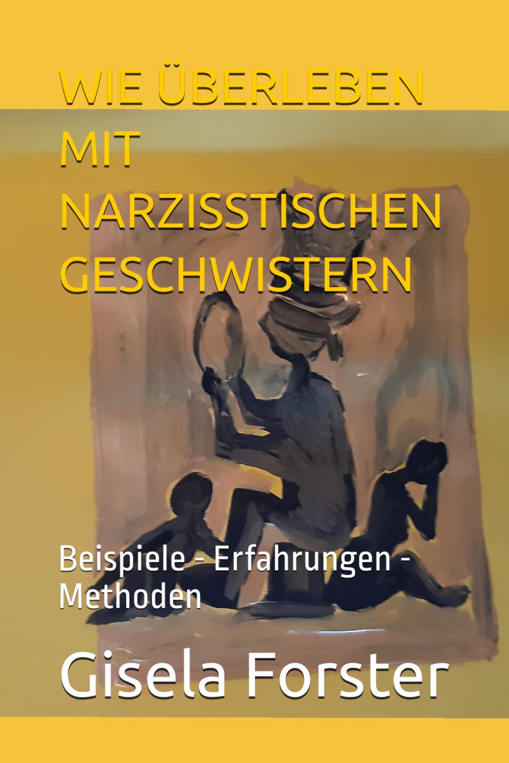 WIE ÜBERLEBEN MIT NARZISSTISCHEN GESCHWISTERN: Beispiele - Erfahrungen - Methoden book