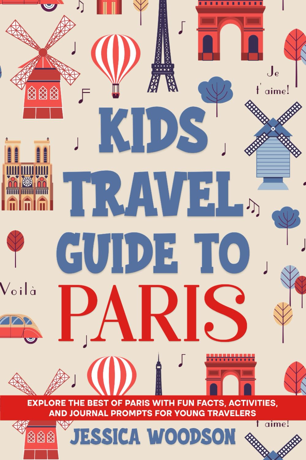 Kids Travel Guide to Paris: Explore the Best of Paris with Fun Facts, Activities, and Journal Prompts for Young Travelers (Kids Travel Guides) Travel Books