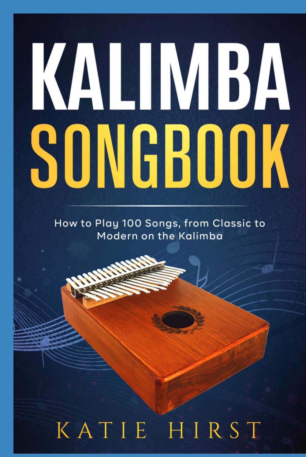 Kalimba Songbook: How to Play 100 Songs, from Classic to Modern on the Kalimba Sheet Music
