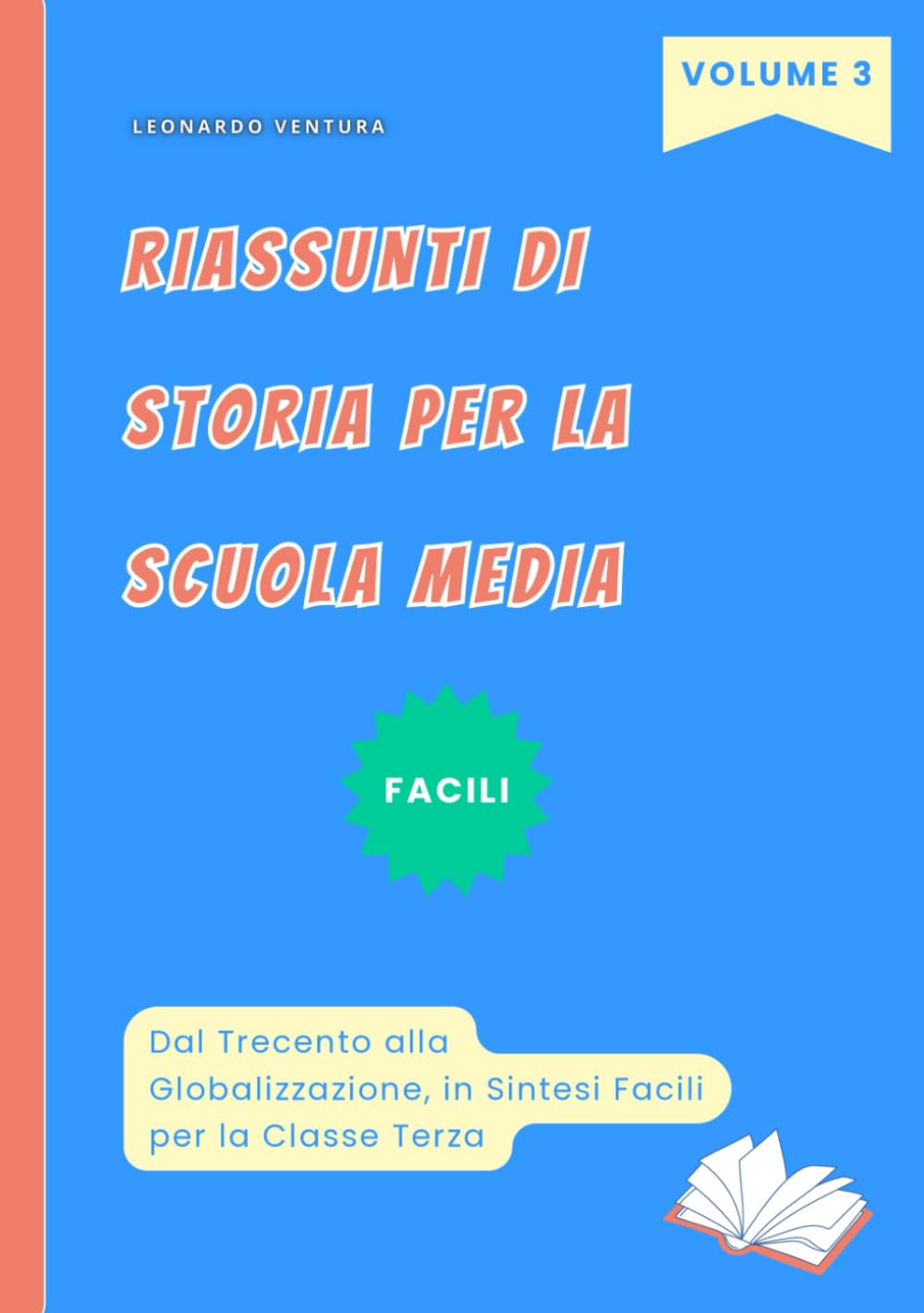 Riassunti di Storia Scuola Media Facili. Volume 3 Per la Classe Terza: Dal Trecento alla Globalizzazione in Sintesi. Per La Secondaria di Primo Grado book