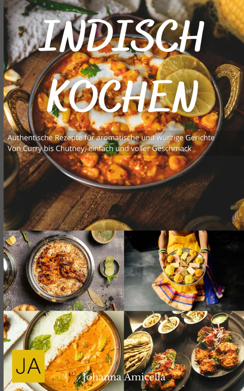 Indisch Kochen: Authentische Rezepte für aromatische und würzige Gerichte - Von Curry bis Chutney, einfach und voller Geschmack Cooking & Enjoying