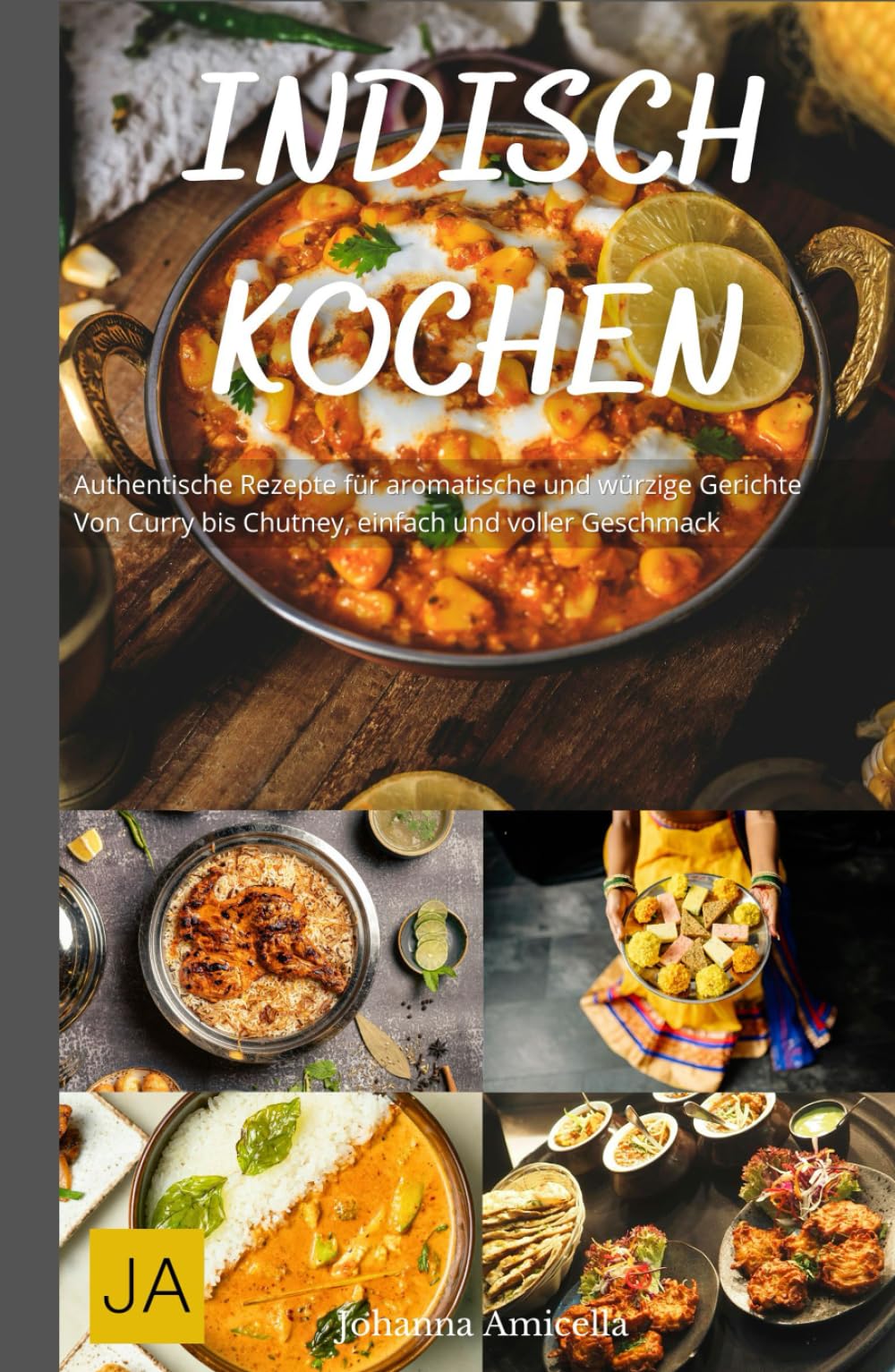 Indisch Kochen: Authentische Rezepte für aromatische und würzige Gerichte - Von Curry bis Chutney, einfach und voller Geschmack Cooking & Enjoying