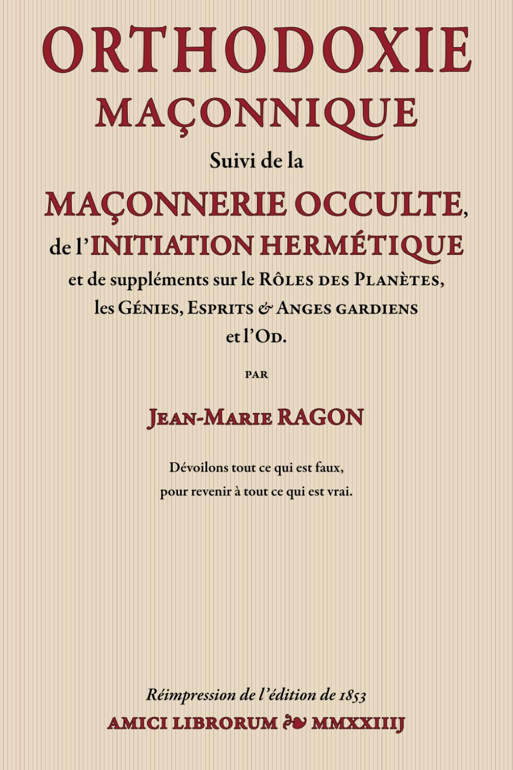 ORTHODOXIE MAÇONNIQUE Suivi de la MAÇONNERIE OCCULTE, de l’INITIATION HERMÉTIQUE et de suppléments sur le RÔLES DES PLANÈTES, les GÉNIES, ESPRITS & ANGES GARDIENS et l’OD. Social Sciences
