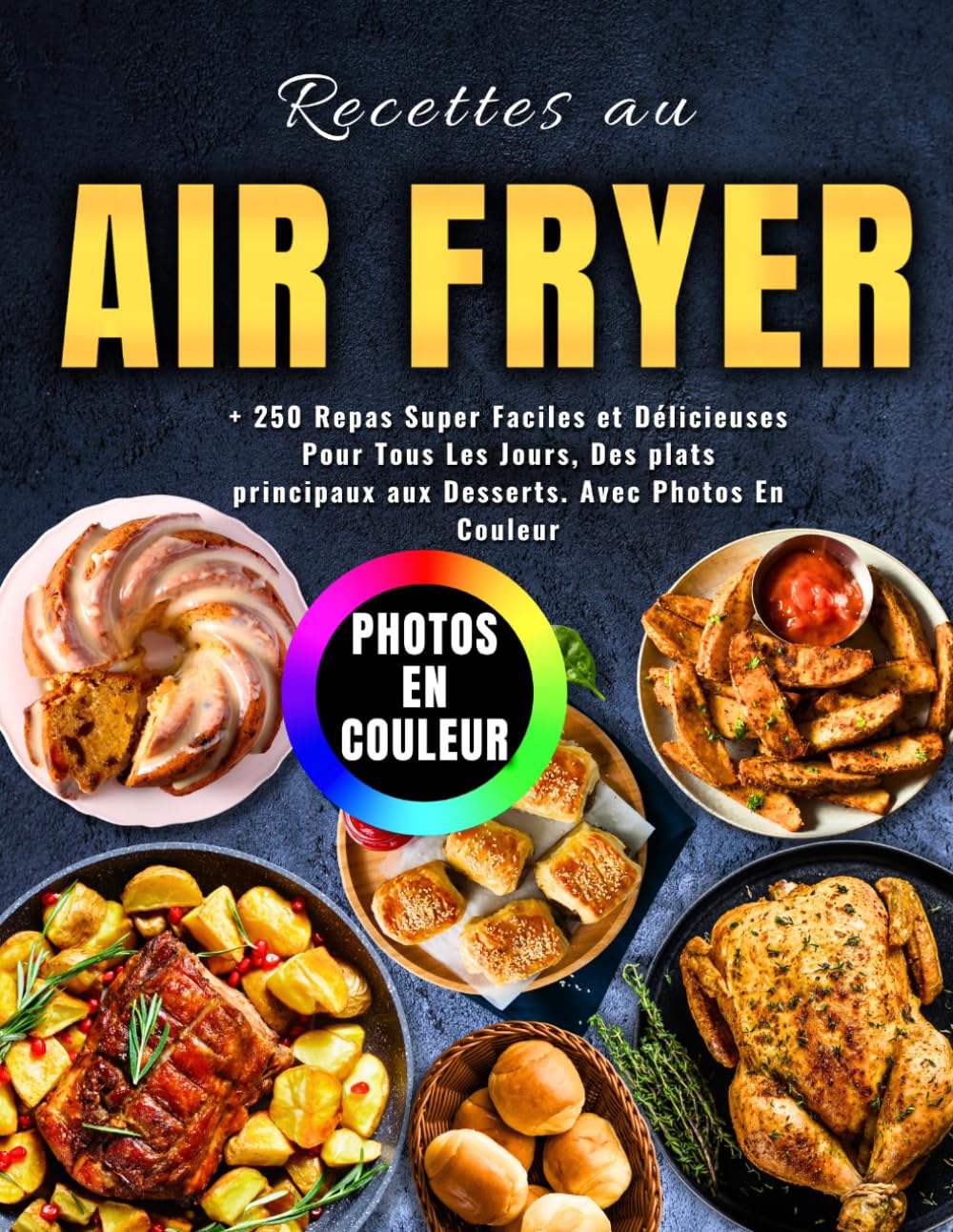 Recettes au Air Fryer: + 250 Repas Super Faciles et Délicieuses Pour Tous Les Jours, Des plats principaux aux Desserts. Avec Photos En Couleur Cooking & Enjoying